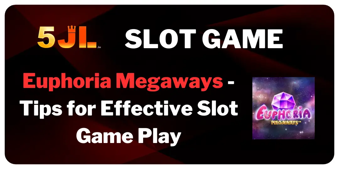 Euphoria Megaways - Tips for Effective Slot Game Play 5jl